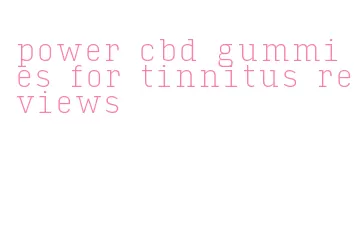 power cbd gummies for tinnitus reviews
