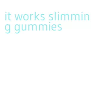 it works slimming gummies