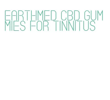 earthmed cbd gummies for tinnitus