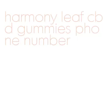 harmony leaf cbd gummies phone number
