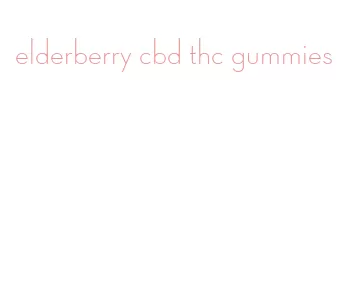 elderberry cbd thc gummies