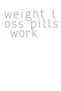weight loss pills work