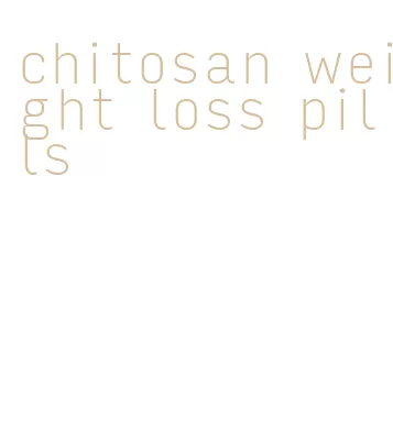 chitosan weight loss pills