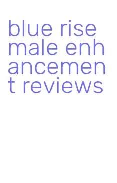 blue rise male enhancement reviews