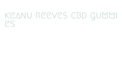 keanu reeves cbd gummies
