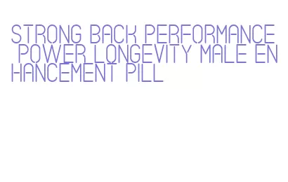 strong back performance power longevity male enhancement pill