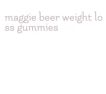 maggie beer weight loss gummies
