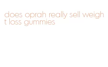 does oprah really sell weight loss gummies