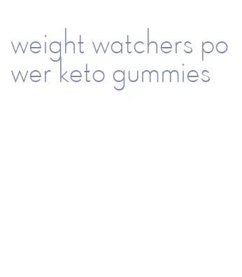 weight watchers power keto gummies