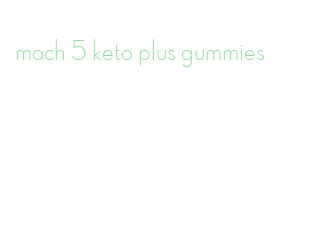 mach 5 keto plus gummies