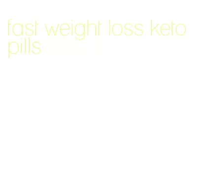 fast weight loss keto pills