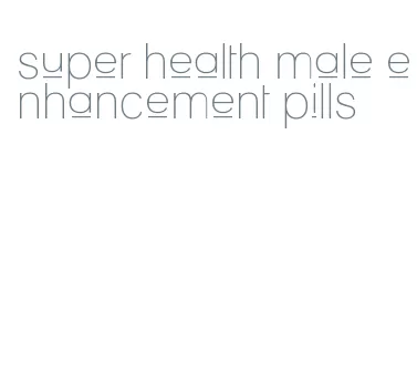 super health male enhancement pills