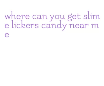where can you get slime lickers candy near me