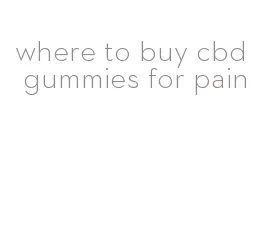 where to buy cbd gummies for pain