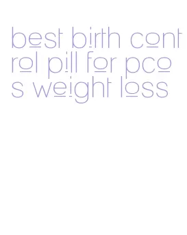 best birth control pill for pcos weight loss