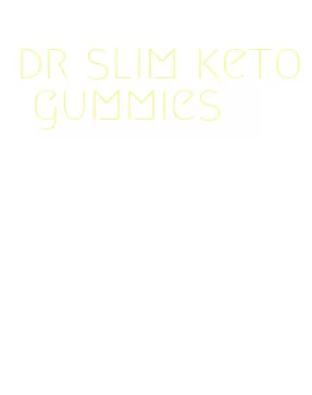 dr slim keto gummies