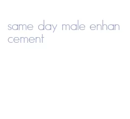 same day male enhancement