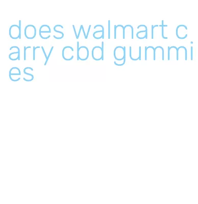 does walmart carry cbd gummies