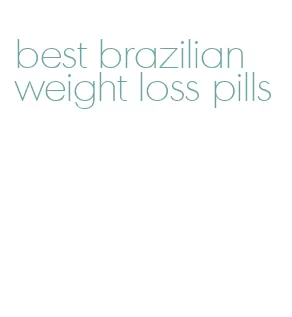 best brazilian weight loss pills