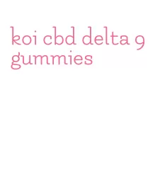 koi cbd delta 9 gummies