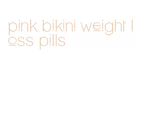 pink bikini weight loss pills