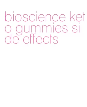 bioscience keto gummies side effects