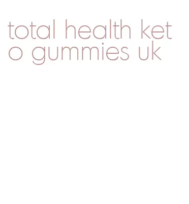 total health keto gummies uk