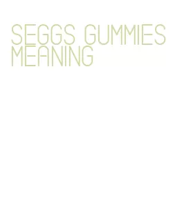 seggs gummies meaning