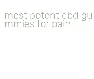 most potent cbd gummies for pain