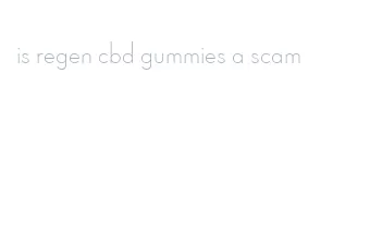 is regen cbd gummies a scam