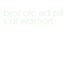 best otc ed pills at walmart