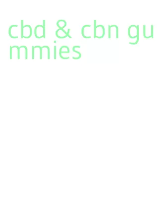 cbd & cbn gummies