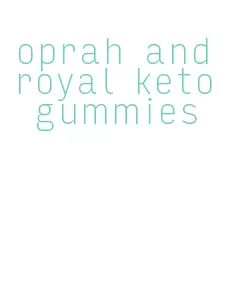 oprah and royal keto gummies