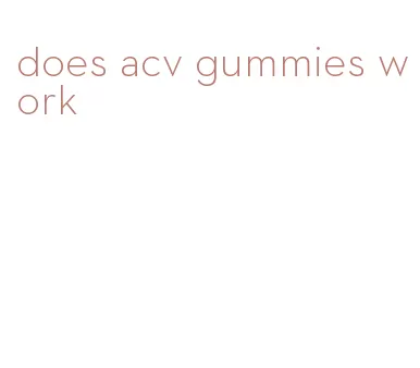 does acv gummies work