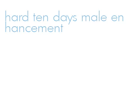 hard ten days male enhancement