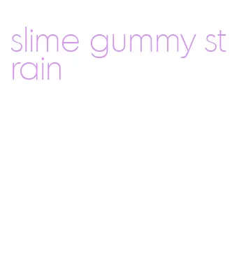 slime gummy strain