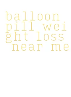 balloon pill weight loss near me