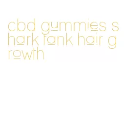 cbd gummies shark tank hair growth