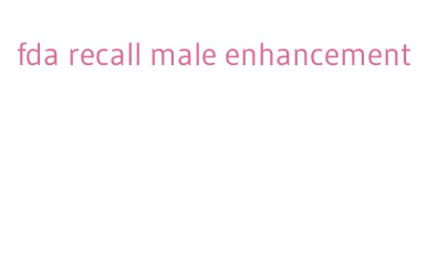 fda recall male enhancement