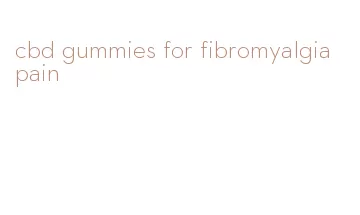 cbd gummies for fibromyalgia pain