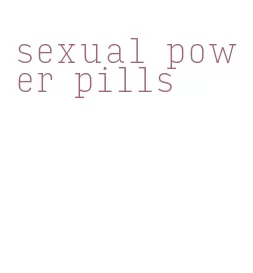 sexual power pills