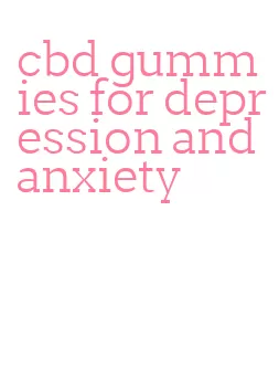 cbd gummies for depression and anxiety
