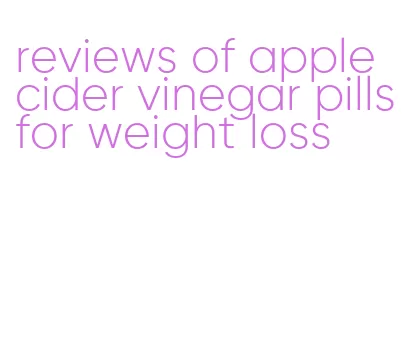 reviews of apple cider vinegar pills for weight loss