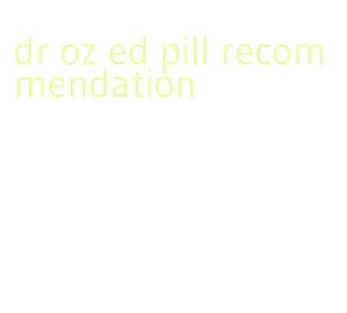 dr oz ed pill recommendation