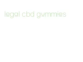 legal cbd gummies