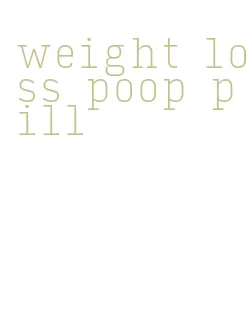 weight loss poop pill