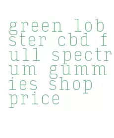 green lobster cbd full spectrum gummies shop price