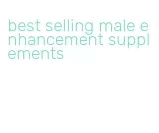 best selling male enhancement supplements