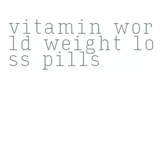 vitamin world weight loss pills