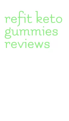 refit keto gummies reviews